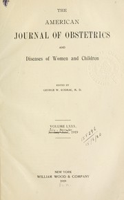 Cover of: The American journal of obstetrics and diseases of women and children by American Association of Obstetricians, Gynecologists and Abdominal Surgeons