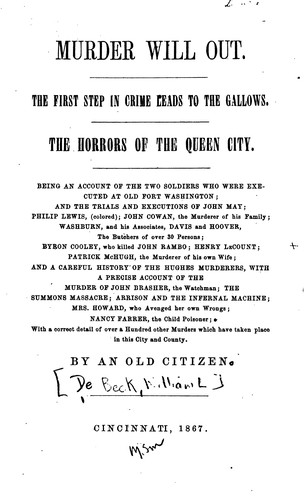 Murder Will Out: The First Step in Crime Leads to the Gallows. The Horrors of the Queen City ... by William L. De Beck