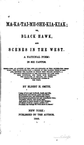 Ma-ka-tai-me-she-kia-kiak, or, Black Hawk, and scenes in the West by Elbert H. Smith