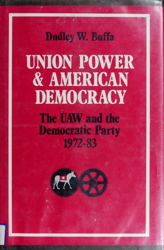 Union Power and American Democracy by Dudley W. Buffa