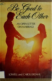 Cover of: Be good to each other: an open letter on marriage