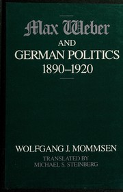 Cover of: Max Weber and German politics, 1890-1920