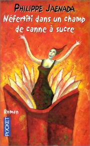 Cover of: Néfertiti dans un champ de canne à sucre by Philippe Jaenada