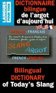 Cover of: Dictionnaire Bilingue De L'Argot D'Aujourd'Hui : Bilingual Dictionary of Today's Slang (French-English)