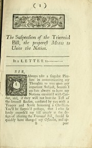 Cover of: The suspension of the Triennial Bill: the properest means to unite the nation, in a letter to ...