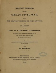 Cover of: Military memoirs of the great civil war.: Being the military memoirs of John Gwynne; and an account of the earl of Glencairn's expedition, as general of His Majesty's forces, in the Highlands of Scotland, in the years 1653 & 1654.