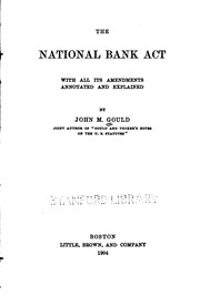Cover of: The national bank act: with all its amendments annotated and explained
