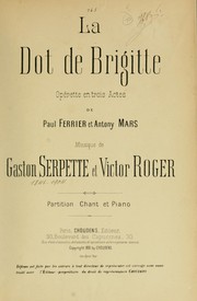 Cover of: La dot de Brigitte: opérette en trois actes de Paul Ferrier et Antony Mars. Musique de Gaston Serpette & Victor Roger