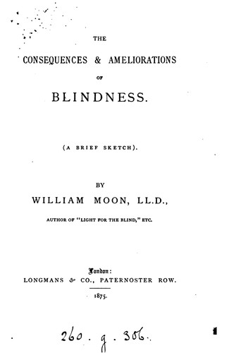 The consequences & ameliorations of blindness by William Moon