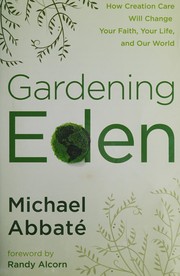 Cover of: Gardening Eden: how creation care will change your life, your faith, and our world