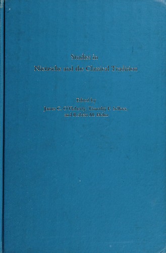 Studies in Nietzsche and the classical tradition by James C. O'Flaherty, Timothy F. Sellner, Robert Meredith Helm