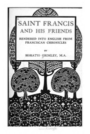Cover of: Saint Francis and his friends: rendered into English from Franciscan chronicles by Horatio Grimley