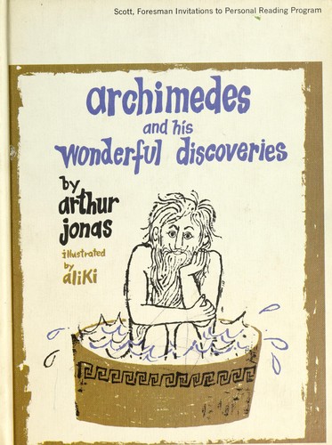 Archimedes and his wonderful discoveries. by Arthur Jonas
