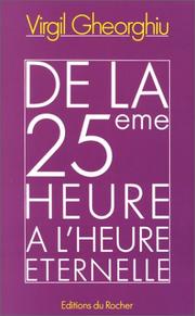 Cover of: De la 25ème heure à l'heure éternelle by Virgil Gheorghiu