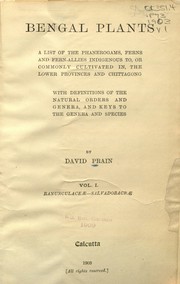 Cover of: Bengal plants: a list of the phanerogams, ferns and fern-allies indigenous to, or commonly cultivated in, the Lower provinces and Chittagong, with definitions of the natural orders and genera, and keys to the genera and species
