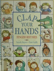 Cover of: Clap your hands by chosen by Sarah Hayes ; illustrated by Toni Goffe.
