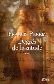 Cover of: Degrés de lassitude by Francis Perrin