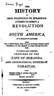 The history of Don Francisco de Miranda's attempt to effect a revolution in South America by James Biggs