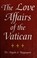 Cover of: The love affairs of the Vatican