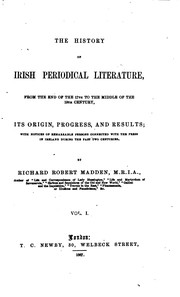 Cover of: The history of Irish periodical literature: from the end of the 17th to the middle of the 19th century; its origin, progress, and results; with notices of remarkable persons connected with the press in Ireland during the past two centuries.