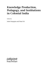 Cover of: Knowledge Production, Pedagogy, and Institutions in Colonial India