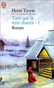 Cover of: Tant Que La Terre Durera by Henri Troyat
