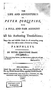 Cover of: The Life and Adventures of Peter Porcupine: With a Full and Fair Account of All His Authoring ...