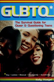 Cover of: GLBTQ (Gay, Lesbian, Bisexual, Transgender, Questioning): the survival guide for queer & questioning teens
