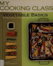Cover of: Vegetable basics: 84 recipes illustrated step by step