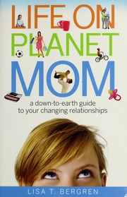 Cover of: Life on planet mom by Lisa Tawn Bergren