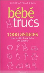 Cover of: Bébé trucs by Christilla Pellé-Douël