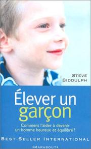 Elever un garcon by Steve Biddulph