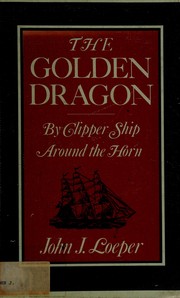 Cover of: The golden dragon: by clipper ship around the Horn