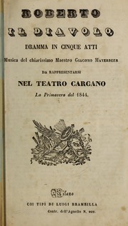 Cover of: Roberto il diavolo: dramma in cinque atti.  Da rappresentarsi nel Teatro Carcano, la primavera del 1844