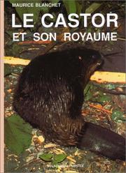 Cover of: Le castor et son royaume by Maurice Blanchet, Jeanne Blanchet, Olivier Bodmer, Vincent Germond