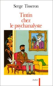 Cover of: Tintin chez le psychanalyste: essai sur la création graphique et la mise en scène de ses enjeux dans l'œuvre d'Hergé