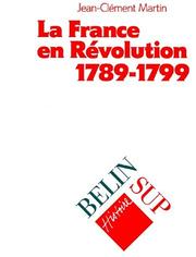 Cover of: La France en révolution, 1789-1799 by J.-C Martin