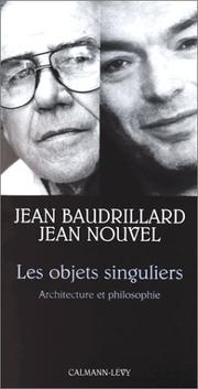 Cover of: Les objets singuliers.. Y-a-t-il une vérité de l'architecture ? by Jean Baudrillard, Jean Nouvel