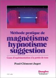 Cover of: Méthode pratique de magnétisme, hypnotisme, suggestion : Cours d'expérimentation à la portée de tous