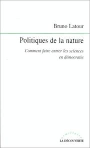 Cover of: Politiques de la nature. Comment faire entrer les sciences en démocratie by Bruno Latour