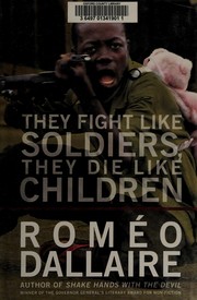 They fight like soldiers, they die like children by Roméo Dallaire
