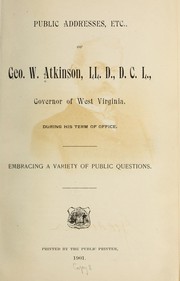 Cover of: Public addresses, etc., of Geo. W. Atkinson, governor of West Virginia, during his term of office