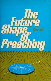 Cover of: The future shape of preaching. by Thor Hall