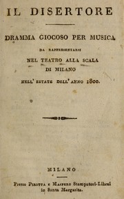 Cover of: Il disertore: dramma giocoso per musica, da rappresentarsi nel Teatro alla Scala di Milano nell'estate dell'anno 1800