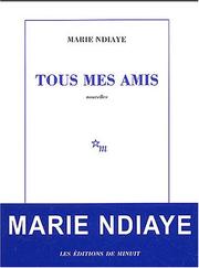 Cover of: Tous mes amis by Marie NDiaye, Jordan Stump, Marie NDiaye