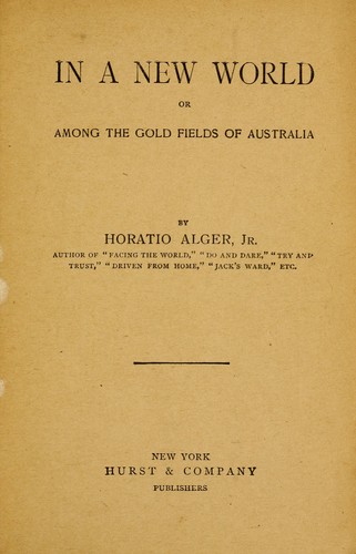In a new world; or, Among the gold fields of Australia. by Horatio Alger, Jr.