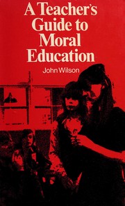 Cover of: A teacher's guide to moral education. by Wilson, John