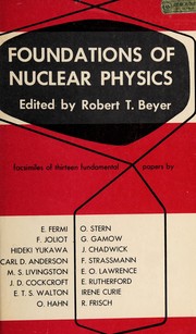 Cover of: Foundations of nuclear physics: facsimiles of thirteen fundamental studies as they were originally reported in the scientific journals.