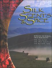 Cover of: Silk, Scents, And Spice: Retracing the World's Great Trade Routes,the Silk Road, the Spice Route, the Incense Trail