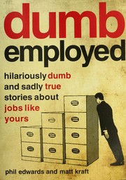 Cover of: Dumb employed: hilariously dumb and sadly true stories about jobs like yours
